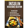 Insulin Resistance Solution: 2 Manuscripts (with 100+ insulin resistant diet recipes) +BONUS