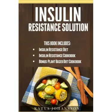 Insulin Resistance Solution: 2 Manuscripts (with 100+ insulin resistant diet recipes) +BONUS