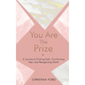You Are The Prize: A Journey to Finding Faith, Confronting Fear, and Recognizing Worth