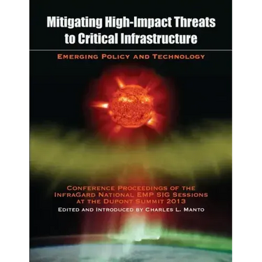Mitigating High-Impact Threats to Critical Infrastructure: Conference Proceedings of the 2013 InfraGard National EMP SIG Sessions at the Dupont Summit