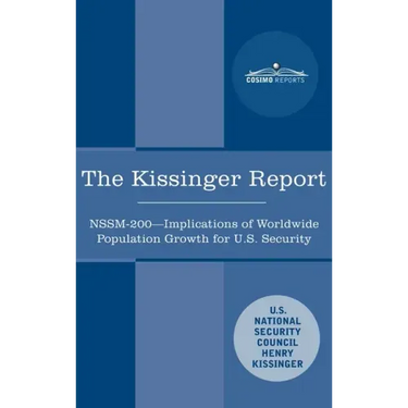 The Kissinger Report: NSSM-200 Implications of Worldwide Population Growth for U.S. Security Interests