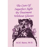 The Cure of Imperfect Sight by Treatment Without Glasses