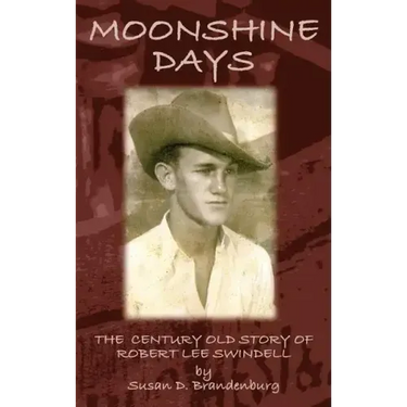 Moonshine Days: The Century Old Story of Robert Lee Swindell