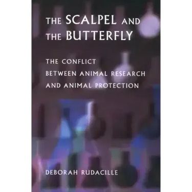 The Scalpel and the Butterfly: The Conflict Between Animal Research and Animal Protection