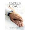 Saving Grace: What Patients Teach Their Doctors about Life, Death, and the Balance in Between