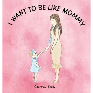 I Want to Be Like Mommy