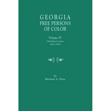 Georgia Free Persons of Color, Volume IV: Chatham County, 1817-1863