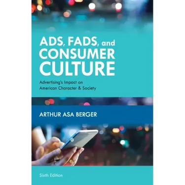 Ads, Fads, and Consumer Culture: Advertising's Impact on American Character and Society