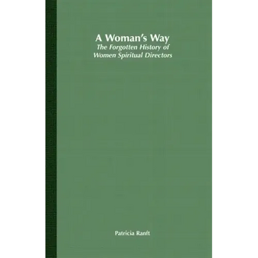 A Woman's Way: The Forgotten History of Women Spiritual Directors