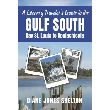 A Literary Traveler's Guide to the Gulf South: Bay St. Louis to Apalachicola