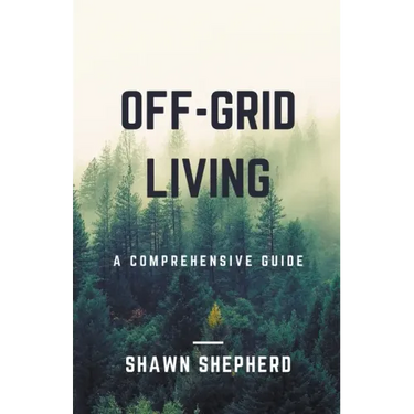 Off-Grid Living: A Comprehensive Guide