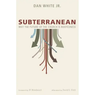 Subterranean: Why the Future of the Church Is Rootedness