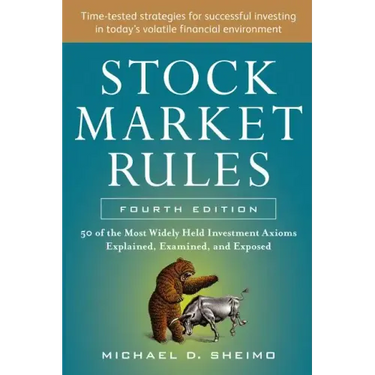 Stock Market Rules: The 50 Most Widely Held Investment Axioms Explained, Examined, and Exposed, Fourth Edition