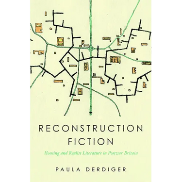 Reconstruction Fiction: Housing and Realist Literature in Postwar Britain