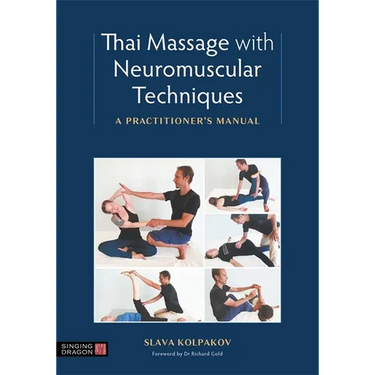 Thai Massage with Neuromuscular Techniques: A Practitioner's Manual