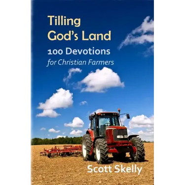 Tilling God's Land: 100 Devotions for Christian Farmers