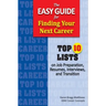 The Easy Guide for Finding Your Next Career: Top Ten Lists on Job Search Preparation, Resumes, Interviews, and Transition