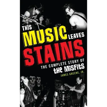 This Music Leaves Stains: The Complete Story of the Misfits