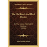 The Old Root And Herb Doctor: Or The Indian Method Of Healing (1870)