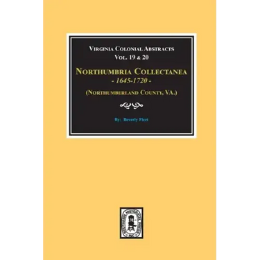 (Northumberland County, Virginia) Northumbria Collectanea, 1645-1720. (Vol. #19 & 20).