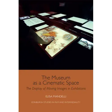 The Museum as a Cinematic Space: The Display of Moving Images in Exhibitions