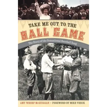 Take Me Out to the Ball Game: The Story of the Sensational Baseball Song