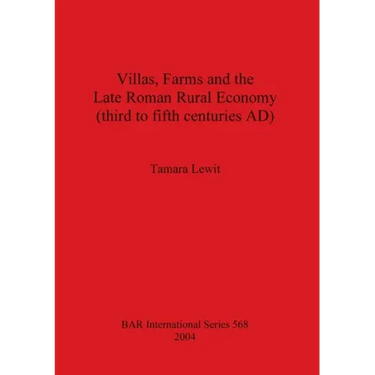 Villas, Farms and the Late Roman Rural Economy (third to fifth centuries AD)