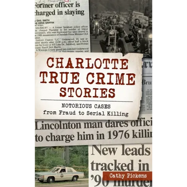 Charlotte True Crime Stories: Notorious Cases from Fraud to Serial Killing