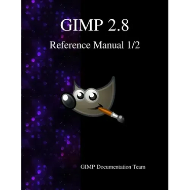 GIMP 2.8 Reference Manual 1/2: The GNU Image Manipulation Program