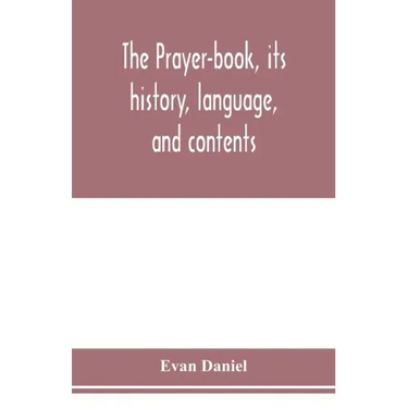 The prayer-book, its history, language, and contents