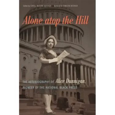 Alone atop the Hill: The Autobiography of Alice Dunnigan, Pioneer of the National Black Press