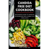 Candida Free Diet Cookbook: Beginners Guide to Improve Microbiome and Combat Gut Imbalance