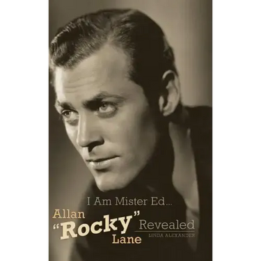 I Am Mister Ed...Allan "Rocky" Lane Revealed (Hardback)