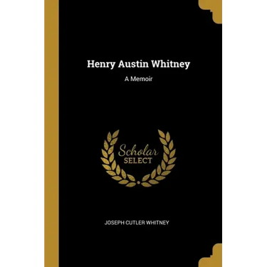 Henry Austin Whitney: A Memoir