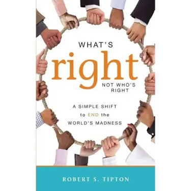 What's Right, Not Who's Right: A Simple Shift to End the World's Madness
