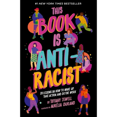 This Book Is Anti-Racist: 20 Lessons on How to Wake Up, Take Action, and Do the Work