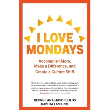 I Love Mondays: Accomplish More, Make a Difference, and Create a Culture Shift