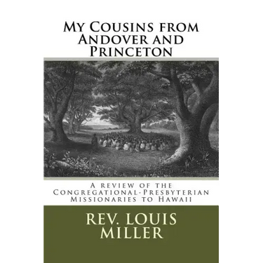 My Cousins from Andover and Princeton: A review of the Congregational-Presbyterian Missionaries to Hawaii