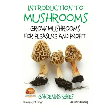 Introduction to Mushrooms - Grow Mushrooms for Pleasure and Profit