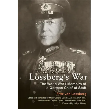 Lossberg's War: The World War I Memoirs of a German Chief of Staff