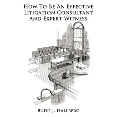 How To Be An Effective Litigation Consultant And Expert Witness