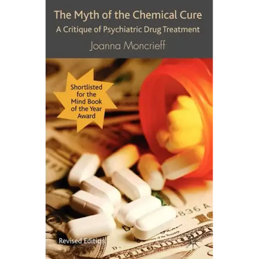 The Myth of the Chemical Cure: A Critique of Psychiatric Drug Treatment