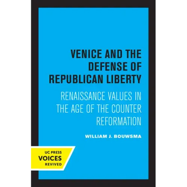 Venice and the Defense of Republican Liberty: Renaissance Values in the Age of the Counter Reformation