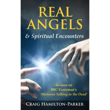 Real Angels and Spiritual Encounters: Experiences, Messages and Guidance