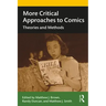 More Critical Approaches to Comics: Theories and Methods