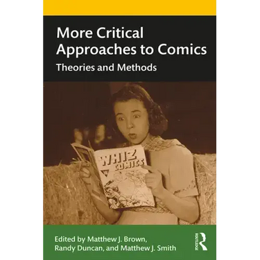 More Critical Approaches to Comics: Theories and Methods