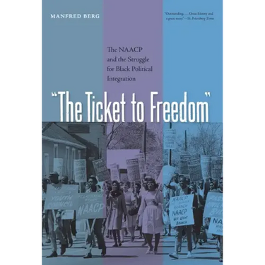 The Ticket to Freedom: The NAACP and the Struggle for Black Political Integration