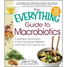 Everything Guide to Macrobiotics: A Practical Introduction to the Macrobiotic Lifestyle - And How It Can Work for You