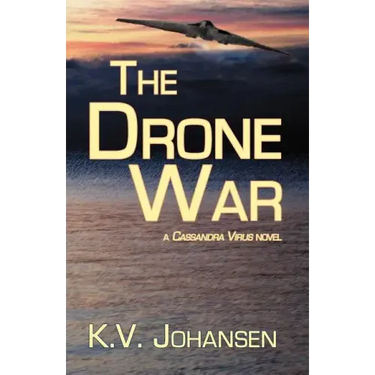 The Drone War: A Cassandra Virus Novel