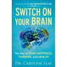 Switch on Your Brain: The Key to Peak Happiness, Thinking, and Health